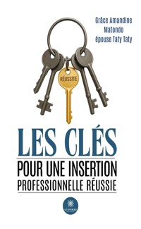 Les clés pour une insertion professionnelle réussie - Grâce Amandine Matondo épouse Taty Taty - ebook