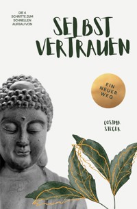 Die 4 Schritte zum schnellen Aufbau von Selbstvertrauen - Cosima Sieger - ebook