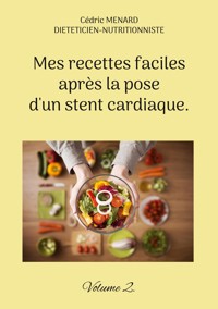 Mes recettes faciles après la pose d'un stent cardiaque. - Menard Cédric - ebook