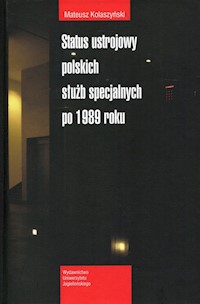 Status ustrojowy polskich służb specjalnych po 1989 roku - Kolaszyński Mateusz - książka