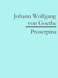 Proserpina - Johann Wolfgang von Goethe - ebook