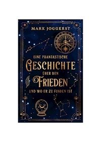 Eine phantastische Geschichte über den Frieden und wo er zu finden ist - Mark Joggerst - ebook