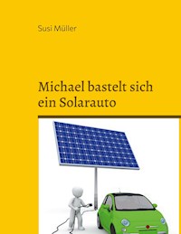 Michael bastelt sich ein Solarauto - Susi Müller - ebook