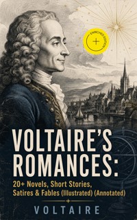 VOLTAIRE'S ROMANCES: 20+ Novels, Short Stories, Satires & Fables (Illustrated) (Annotated) - Voltaire - ebook