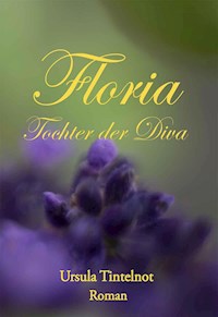 Floria Tochter der Diva - Ursula Tintelnot - ebook