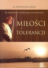 W kierunku globalnej cywilizacji miłości i tolerancji - Fethullah Gullen - książka