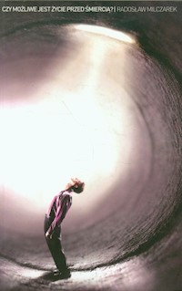 Czy możliwe jest ŻYCIE przed śmiercią - Radosław Milczarek - książka