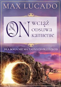 On wciąż odsuwa kamienie - Max Lucado - książka