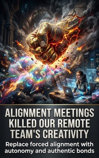 Alignment meetings killed our remote team's creativity - Emma Whitaker - ebook