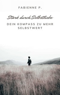 Stark durch Selbstliebe - Fabienne P. - ebook