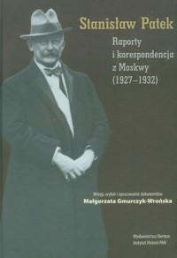 Raporty i korespondencja z Moskwy 1927-1932 - Patek Stanisław - książka