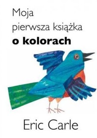 Moja pierwsza książka o kolorach - Eric Carle - książka