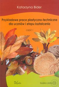 Przykładowe prace plastyczno-techniczne dla uczniów I etapu kształcenia część 1 z płytą CD - Bider Katarzyna - książka
