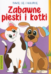 Bawię się i koloruję Zabawne pieski i kotki -  - książka