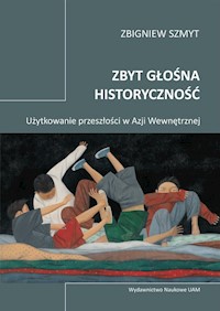 Zbyt głośna historyczność - Szmyt Zbigniew - książka