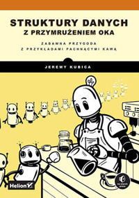 Struktury danych z przymrużeniem oka. Zabawna przygoda z przykładami pachnącymi kawą - Jeremy Kubica - książka
