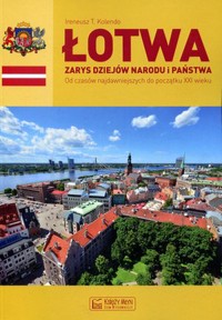 Łotwa. Zarys dziejów narodu i państwa - Ireneusz T. Kolendo - książka