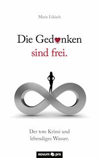 Die Gedanken sind frei. Der tote Krimi und lebendiges Wasser. - Marie Likisch - ebook