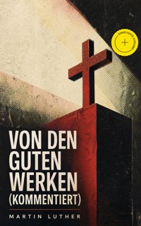 Von den guten Werken (Kommentiert) - Martin Luther - ebook