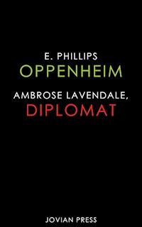 Ambrose Lavendale, Diplomat - E. Phillips Oppenheim - ebook