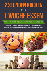 2 Stunden kochen für 1 Woche essen: Das Low Carb Kochbuch V3 für Sparfüchse - Zeit & Geld sparen mit 100 leckeren Meal Prep Rezepten unter 3 EUR, Wochenplaner sowie Skyr- und Nachtischrezepten - Low Carbster - ebook