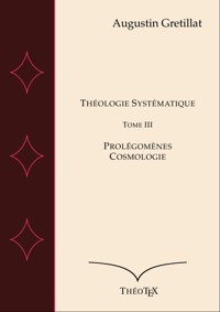 Théologie Systématique, Tome III - Augustin Gretillat - ebook