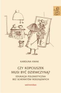 Czy Kopciuszek musi być dziewczyną? Edukacja polonistyczna bez schematów rodzajowych - Karolina Kwak - ebook + książka