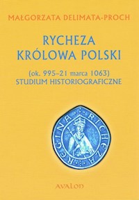 Rycheza Królowa Polski Studium historiograficzne (ok. 995-21 marca 1063) - Delimata-Proch Małgorzata - książka
