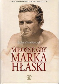 Miłosne gry Marka Hłaski - Barbara Stanisławczyk - ebook + książka