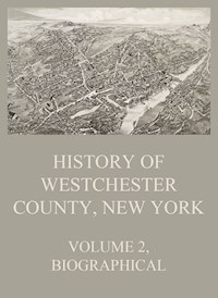 History of Westchester County, New York, Volume 2 -  - ebook