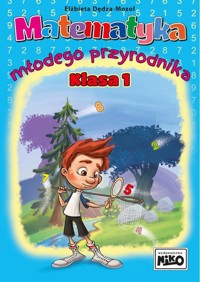 Matematyka młodego przyrodnika. Klasa 1 - Elżbieta Dędza-Mozol - książka