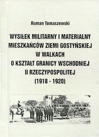 Wysiłek militarny i materialny mieszkańców ziemi gostyńskiej w walkach o kształt granicy wschodniej II Rzeczypospolitej - Tomaszewski Roman - książka