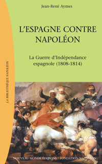 L’Espagne contre Napoléon, La Guerre d'indépendance espagnole (1808-1814) - Jean-René Aymes - ebook