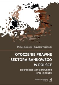 Otoczenie prawne sektora bankowego w Polsce - Jabłoński Michał, Koźmiński Krzysztof - książka