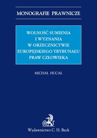 Wolność sumienia i wyznania w orzecznictwie Europejskiego Trybunału Praw Człowieka - Michał Hucał - książka