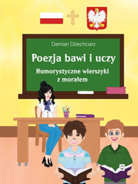 Poezja bawi i uczy. Humorystyczne wierszyki z morałem - Dziechciarz Damian - ebook + książka