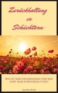 Zurückhaltung vs Schüchtern - Aurelia Wolf - ebook