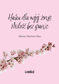 Haiku dla mojej żony Miłość bez granic - Ruiz Alfonso Martinez - książka