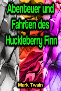 Abenteuer und Fahrten des Huckleberry Finn - Mark Twain - ebook