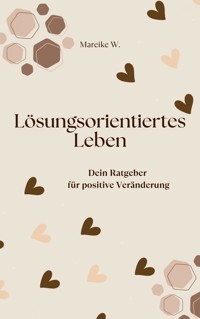 Lösungsorientiertes Leben - Mareike W. - ebook