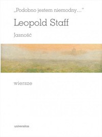 Podobno jestem niemodny... Jasność - Leopold Staff - książka