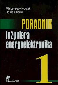 Poradnik inżyniera energoelektronika - Nowak Mieczysław, Barlik Roman - książka