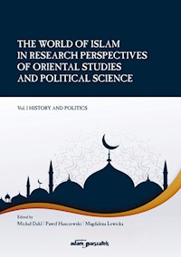 The World of Islam in Research Perspectives of Oriental Studies and Political Science Vol. 1 - Dahl Michał, Hanczewski Paweł, Lewicka Magdalena - książka