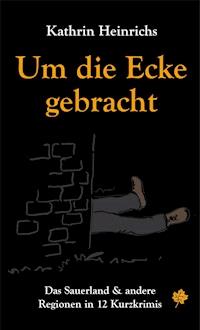 Um die Ecke gebracht - Kathrin Heinrichs - ebook