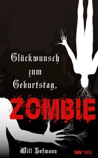 Glückwunsch zum Geburtstag, Zombie - Will Hofmann - ebook