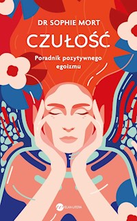 CZUŁOŚĆ. Poradnik pozytywnego egoizmu - Dr Mort Sophie - ebook + audiobook