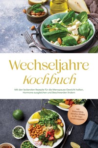 Wechseljahre Kochbuch: Mit den leckersten Rezepte für die Menopause Gewicht halten, Hormone ausgleichen und Beschwerden lindern - inkl. Einkaufsliste, Abnehm-Shakes & 30-Tage-Ernährungsplan - Antonia Wolter - ebook