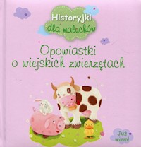Historyjki dla maluchów Opowiastki o wiejskich zwierzętach -  - książka
