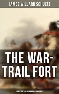 The War-Trail Fort: Adventures of Pitamakan & Thomas Fox - James Willard Schultz - ebook