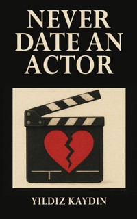 Never Date an Actor - Y. Kaydin - ebook